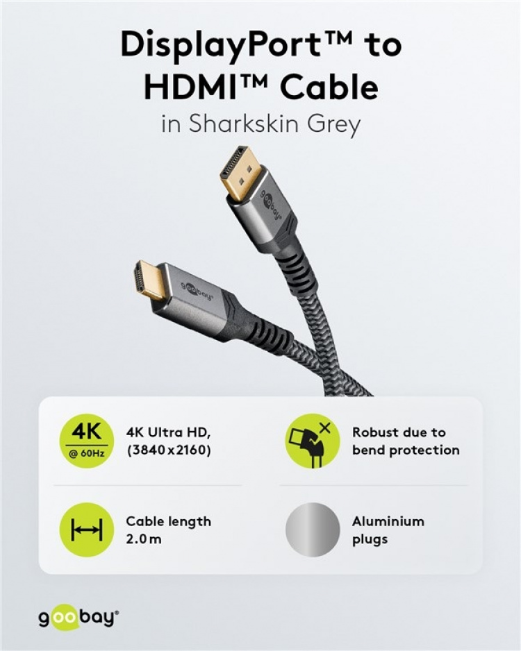 Goobay DisplayPort™ til HDMI™-kabel, 2 m, Sharkskin Grey DisplayPort™ stik > HDMI™ stik (type A) Goobay DisplayPort™ til HDMI™-kabel, 2 m, Sharkskin Grey DisplayPort™ stik > HDMI™ stik (type A)